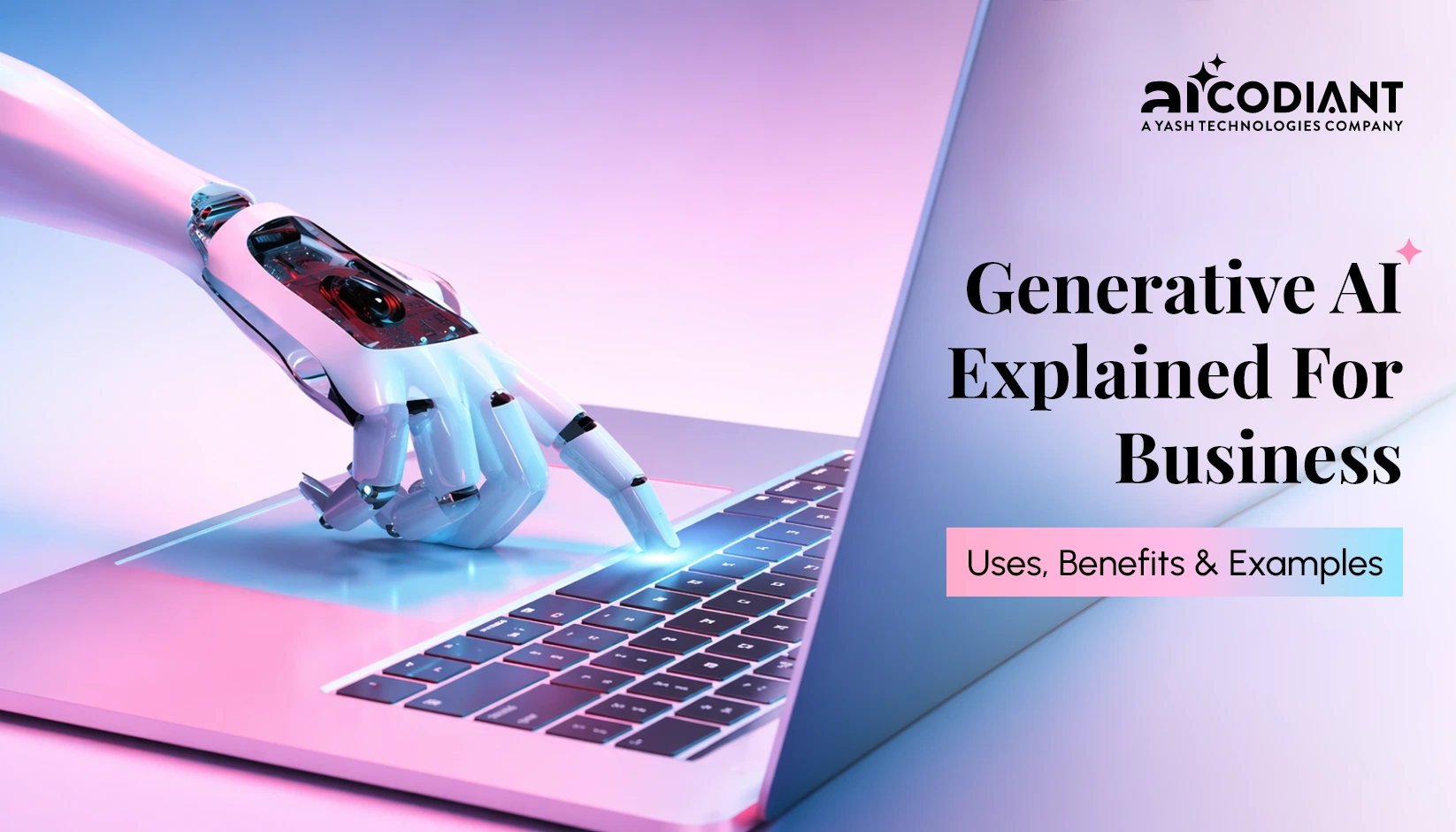 Generative AI Explained for Business Uses, Benefits & Examples